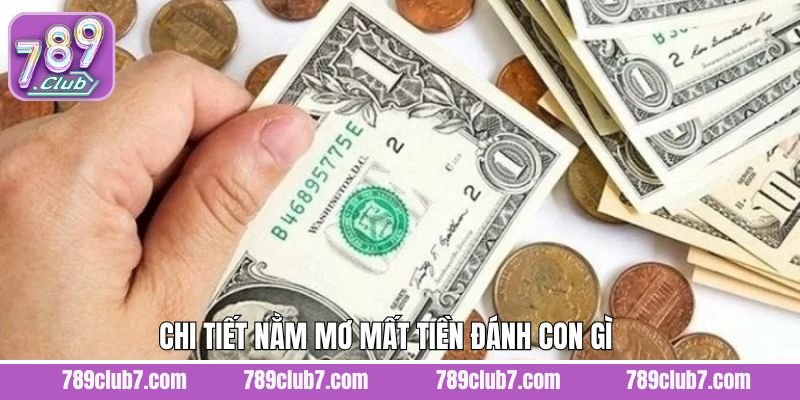 Nằm mơ mất tiền đánh số gì với các trường hợp cụ thể 