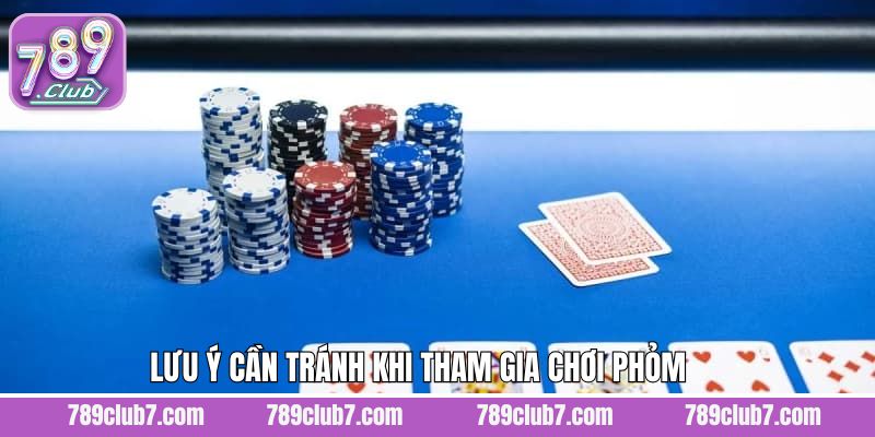 Lưu ý quan trọng khi tham gia Phỏm