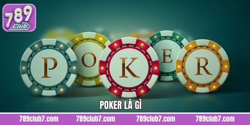 Poker Là Gì? Luật Chơi Chi Tiết Tại Cổng Game 789Club