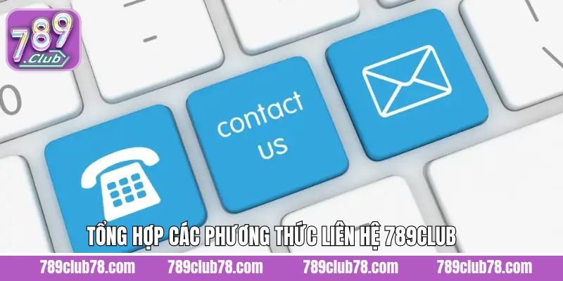 Cách liên hệ 789Club mà người chơi nên biết