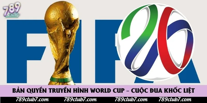 Bản Quyền Truyền Hình World Cup – Cuộc Đua Khốc Liệt