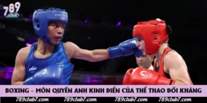 Boxing – Môn Quyền Anh Kinh Điển Của Thể Thao Đối Kháng