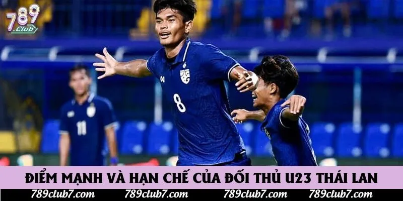 Điểm mạnh và hạn chế của đối thủ U23 Thái Lan