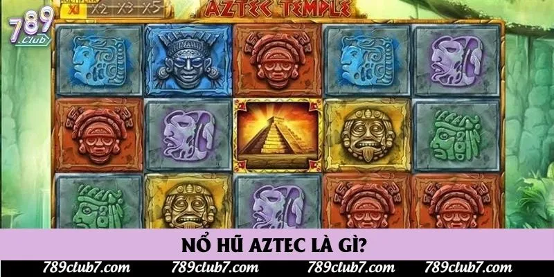 Nổ hũ Aztec là gì?