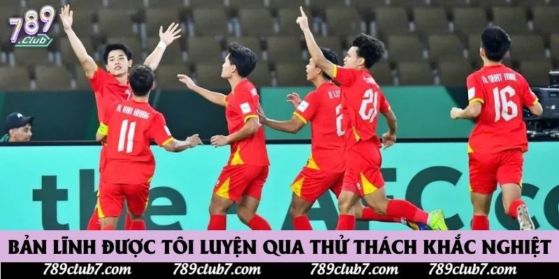 Bản lĩnh được tôi luyện qua thử thách khắc nghiệt