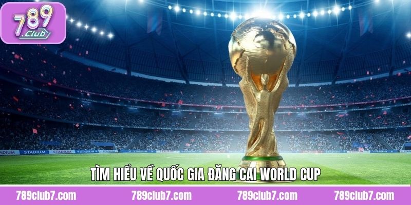 Khám phá quốc gia đăng cai cho giải bóng đá World Cup là gì