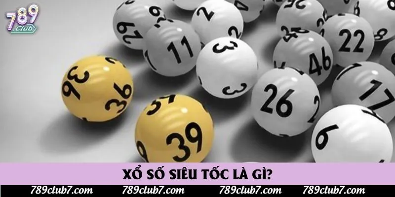 Xổ số siêu tốc là gì?